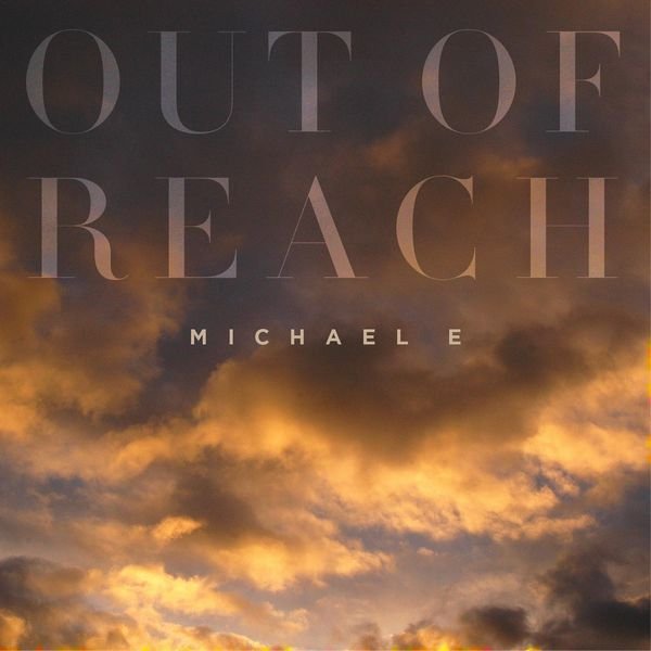 Michael E – „Out of Reach” - 2016